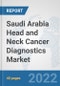 Saudi Arabia Head and Neck Cancer Diagnostics Market: Prospects, Trends Analysis, Market Size and Forecasts up to 2028 - Product Image