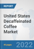 United States Decaffeinated Coffee Market: Prospects, Trends Analysis, Market Size and Forecasts up to 2028- Product Image