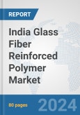 India Glass Fiber Reinforced Polymer Market: Prospects, Trends Analysis, Market Size and Forecasts up to 2028- Product Image