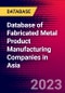 Database of Fabricated Metal Product Manufacturing Companies in Asia - Product Image