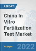 China In Vitro Fertilization Test Market: Prospects, Trends Analysis, Market Size and Forecasts up to 2028- Product Image