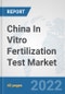 China In Vitro Fertilization Test Market: Prospects, Trends Analysis, Market Size and Forecasts up to 2028 - Product Thumbnail Image
