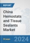 China Hemostats and Tissue Sealants Market: Prospects, Trends Analysis, Market Size and Forecasts up to 2028 - Product Thumbnail Image