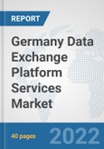 Germany Data Exchange Platform Services Market: Prospects, Trends Analysis, Market Size and Forecasts up to 2028- Product Image
