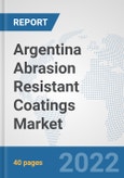 Argentina Abrasion Resistant Coatings Market: Prospects, Trends Analysis, Market Size and Forecasts up to 2028- Product Image