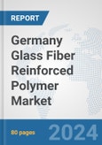 Germany Glass Fiber Reinforced Polymer Market: Prospects, Trends Analysis, Market Size and Forecasts up to 2030- Product Image
