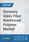 Germany Glass Fiber Reinforced Polymer Market: Prospects, Trends Analysis, Market Size and Forecasts up to 2030 - Product Thumbnail Image