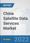 China Satellite Data Services Market: Prospects, Trends Analysis, Market Size and Forecasts up to 2028- Product Image