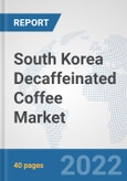 South Korea Decaffeinated Coffee Market: Prospects, Trends Analysis, Market Size and Forecasts up to 2028- Product Image