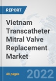 Vietnam Transcatheter Mitral Valve Replacement Market: Prospects, Trends Analysis, Market Size and Forecasts up to 2028- Product Image