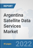 Argentina Satellite Data Services Market: Prospects, Trends Analysis, Market Size and Forecasts up to 2028- Product Image