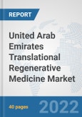 United Arab Emirates Translational Regenerative Medicine Market: Prospects, Trends Analysis, Market Size and Forecasts up to 2028- Product Image