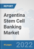 Argentina Stem Cell Banking Market: Prospects, Trends Analysis, Market Size and Forecasts up to 2028- Product Image
