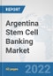 Argentina Stem Cell Banking Market: Prospects, Trends Analysis, Market Size and Forecasts up to 2028 - Product Thumbnail Image