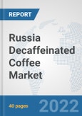 Russia Decaffeinated Coffee Market: Prospects, Trends Analysis, Market Size and Forecasts up to 2028- Product Image