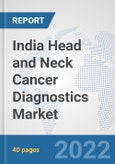 India Head and Neck Cancer Diagnostics Market: Prospects, Trends Analysis, Market Size and Forecasts up to 2028- Product Image