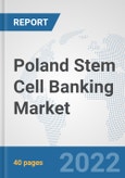 Poland Stem Cell Banking Market: Prospects, Trends Analysis, Market Size and Forecasts up to 2028- Product Image