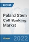 Poland Stem Cell Banking Market: Prospects, Trends Analysis, Market Size and Forecasts up to 2028 - Product Thumbnail Image