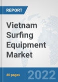 Vietnam Surfing Equipment Market: Prospects, Trends Analysis, Market Size and Forecasts up to 2028- Product Image