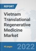 Vietnam Translational Regenerative Medicine Market: Prospects, Trends Analysis, Market Size and Forecasts up to 2028- Product Image