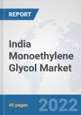 India Monoethylene Glycol Market: Prospects, Trends Analysis, Market Size and Forecasts up to 2028- Product Image