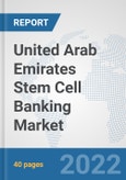 United Arab Emirates Stem Cell Banking Market: Prospects, Trends Analysis, Market Size and Forecasts up to 2028- Product Image