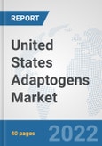 United States Adaptogens Market: Prospects, Trends Analysis, Market Size and Forecasts up to 2028- Product Image
