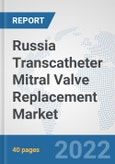 Russia Transcatheter Mitral Valve Replacement Market: Prospects, Trends Analysis, Market Size and Forecasts up to 2028- Product Image