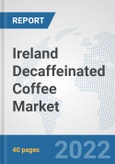 Ireland Decaffeinated Coffee Market: Prospects, Trends Analysis, Market Size and Forecasts up to 2028- Product Image