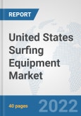 United States Surfing Equipment Market: Prospects, Trends Analysis, Market Size and Forecasts up to 2028- Product Image