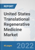 United States Translational Regenerative Medicine Market: Prospects, Trends Analysis, Market Size and Forecasts up to 2028- Product Image