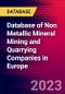 Database of Non Metallic Mineral Mining and Quarrying Companies in Europe - Product Image