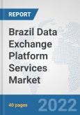 Brazil Data Exchange Platform Services Market: Prospects, Trends Analysis, Market Size and Forecasts up to 2028- Product Image