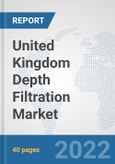 United Kingdom Depth Filtration Market: Prospects, Trends Analysis, Market Size and Forecasts up to 2028- Product Image
