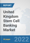 United Kingdom Stem Cell Banking Market: Prospects, Trends Analysis, Market Size and Forecasts up to 2028- Product Image