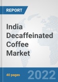 India Decaffeinated Coffee Market: Prospects, Trends Analysis, Market Size and Forecasts up to 2028- Product Image