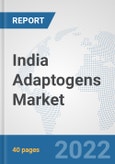 India Adaptogens Market: Prospects, Trends Analysis, Market Size and Forecasts up to 2028- Product Image
