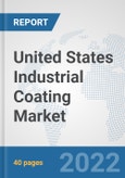 United States Industrial Coating Market: Prospects, Trends Analysis, Market Size and Forecasts up to 2028- Product Image