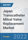 Japan Transcatheter Mitral Valve Replacement Market: Prospects, Trends Analysis, Market Size and Forecasts up to 2028- Product Image