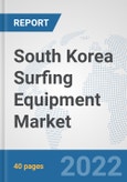South Korea Surfing Equipment Market: Prospects, Trends Analysis, Market Size and Forecasts up to 2028- Product Image