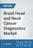 Brazil Head and Neck Cancer Diagnostics Market: Prospects, Trends Analysis, Market Size and Forecasts up to 2028- Product Image