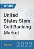 United States Stem Cell Banking Market: Prospects, Trends Analysis, Market Size and Forecasts up to 2028- Product Image