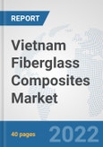 Vietnam Fiberglass Composites Market: Prospects, Trends Analysis, Market Size and Forecasts up to 2028- Product Image