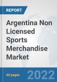 Argentina Non Licensed Sports Merchandise Market: Prospects, Trends Analysis, Market Size and Forecasts up to 2028- Product Image