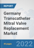 Germany Transcatheter Mitral Valve Replacement Market: Prospects, Trends Analysis, Market Size and Forecasts up to 2028- Product Image