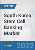 South Korea Stem Cell Banking Market: Prospects, Trends Analysis, Market Size and Forecasts up to 2028- Product Image