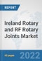 Ireland Rotary and RF Rotary Joints Market: Prospects, Trends Analysis, Market Size and Forecasts up to 2028 - Product Thumbnail Image