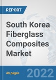 South Korea Fiberglass Composites Market: Prospects, Trends Analysis, Market Size and Forecasts up to 2028- Product Image