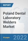 Poland Dental Laboratory Welders Market: Prospects, Trends Analysis, Market Size and Forecasts up to 2028- Product Image