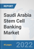 Saudi Arabia Stem Cell Banking Market: Prospects, Trends Analysis, Market Size and Forecasts up to 2028- Product Image